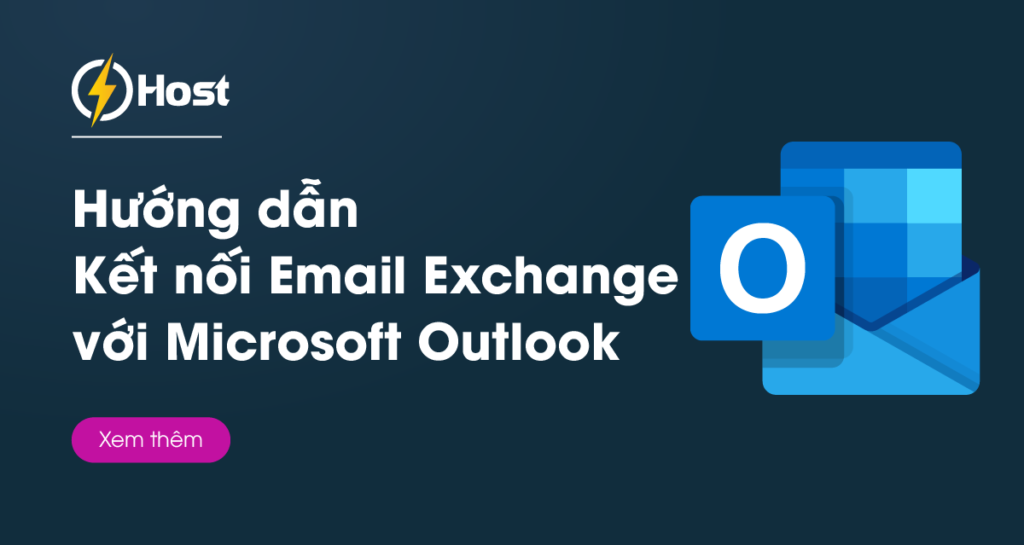 Hướng dẫn kết nối Email Exchange với Microsoft Outlook