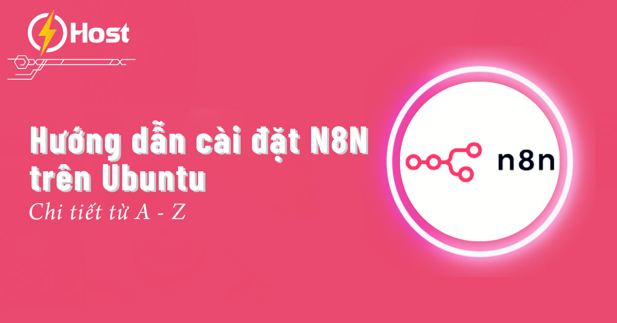Hướng dẫn cài đặt N8N trên Ubuntu chi tiết từ A - Z